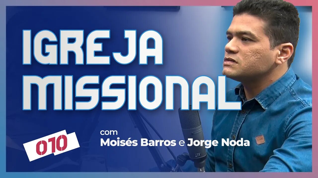 IGREJA MISSIONÁRIA E MISSIONAL | CC Cast #010