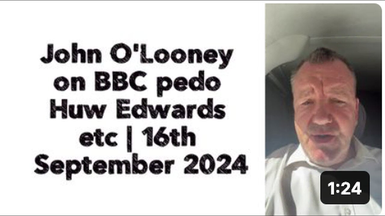 John O'Looney on BBC pedo Huw Edwards etc | 16th September 2024