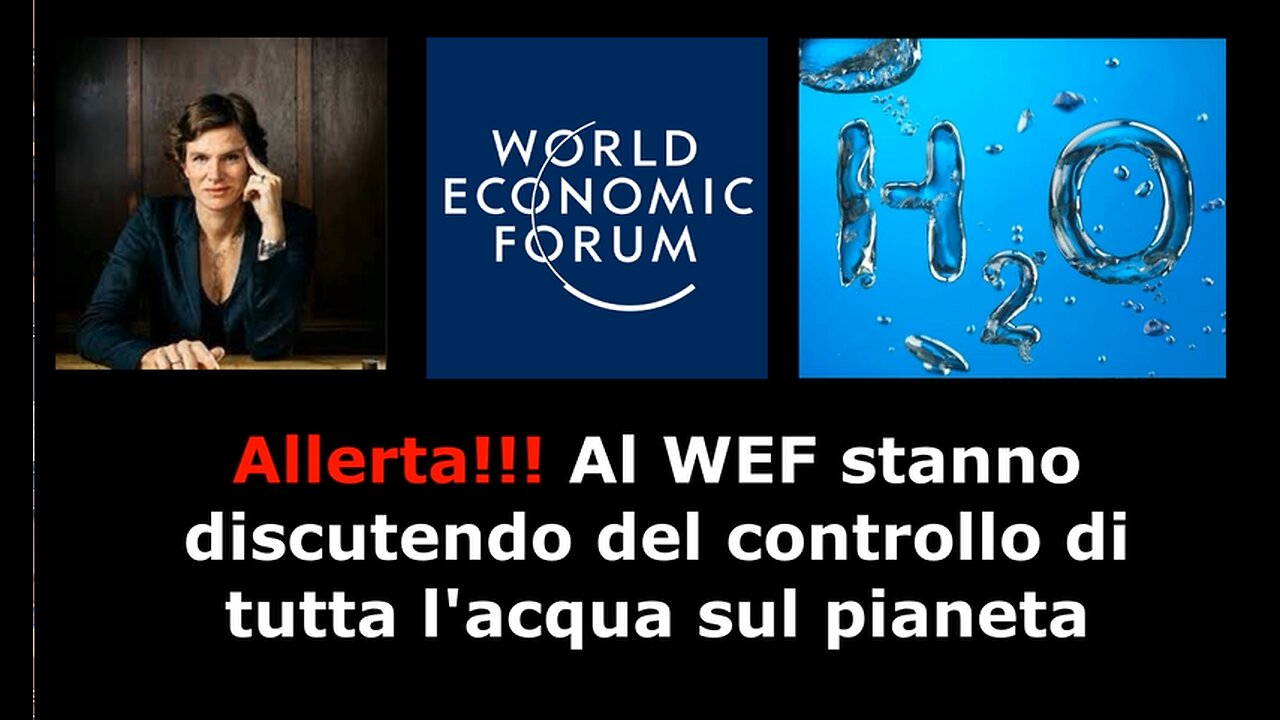 Allerta!!! Al WEF stanno discutendo del controllo di tutta l'acqua sul pianeta