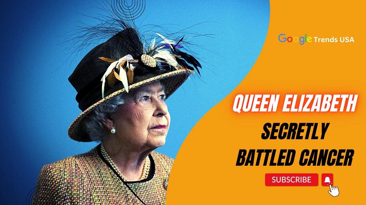 Was Queen Elizabeth Suffering From Cancer?