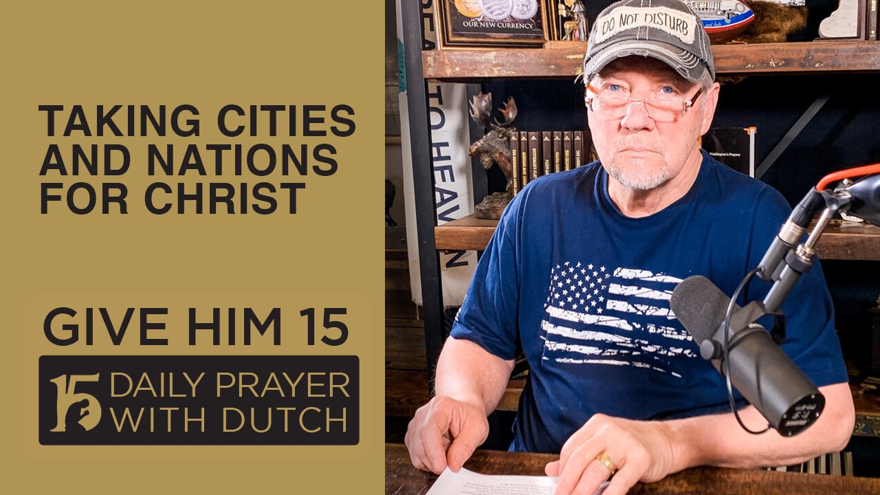 Taking Cities and Nations for Christ | Give Him 15: Daily Prayer with Dutch Feb. 27