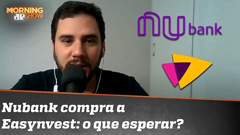 Nubank compra Easynvest: O que mudará para os clientes?