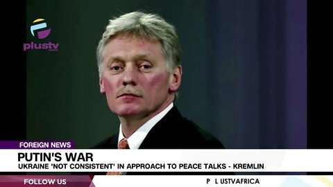 Putin's War: Ukraine 'Not Consistent' In Approach To Peace Talks - Kremlin