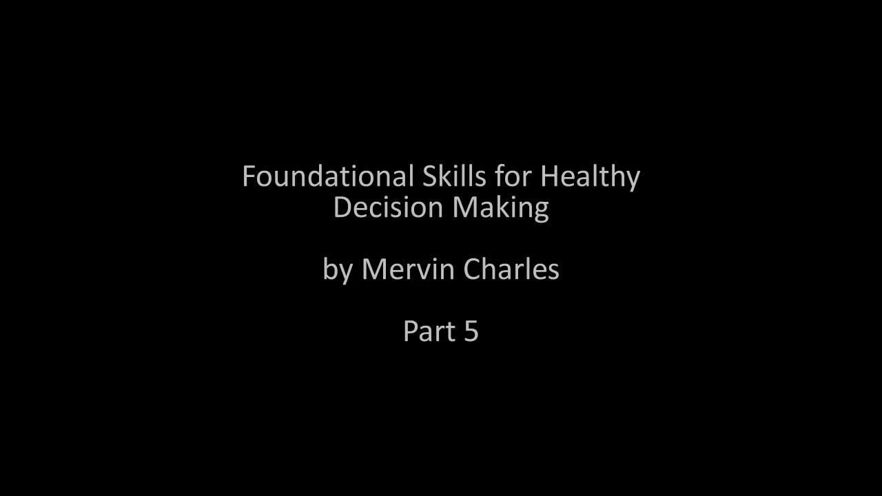 Foundational Skills for Healthy Decision Making - part 5