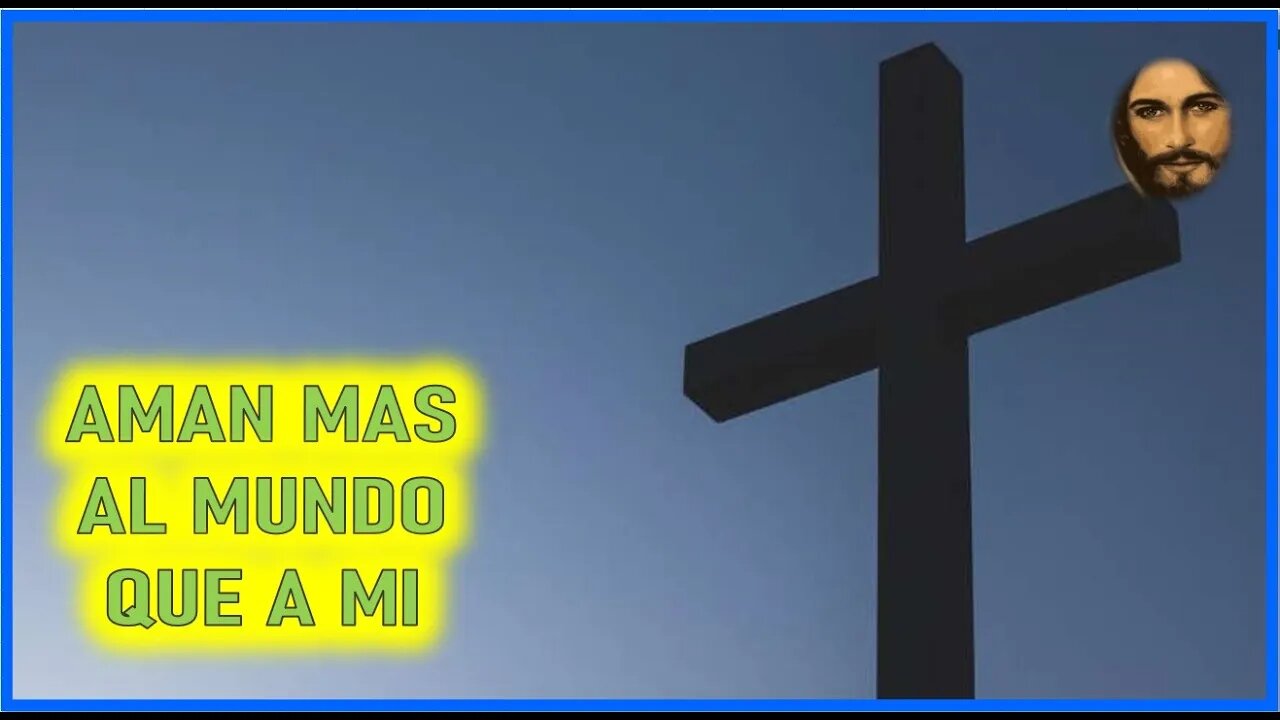 MENSAJE DE JESUCRISTO A DANIEL DE MARIA - AMAN MAS AL MUNDO QUE A MI