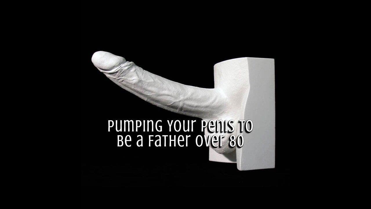 Pumping Your Penis to Be a Father over 80 - The Rants of Izzo Show