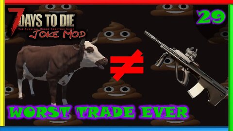 Worst Trade EVER - 7 Days to Die Gameplay | Joke Mod | Ep 29