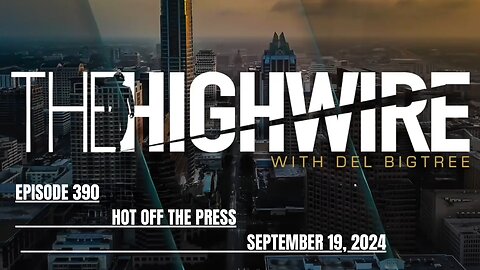 THE HIGHWIRE EPISODE 390 - HOT OFF THE PRESS - SEPTEMBER 19, 2024