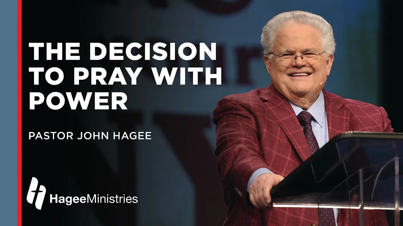 John Hagee: "The Decision to Pray with Power"