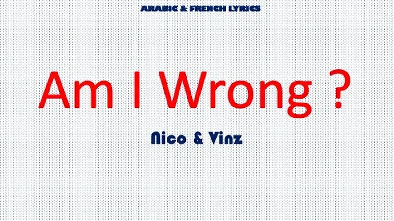 AM I WRONG - Nico & Vinz (Arabic & french lyrics)