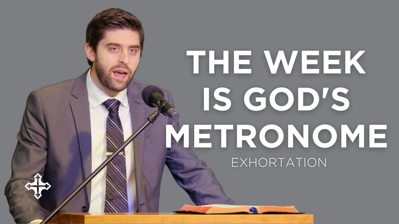 The Week is God's Metronome | Ben Zornes (Exhortation)