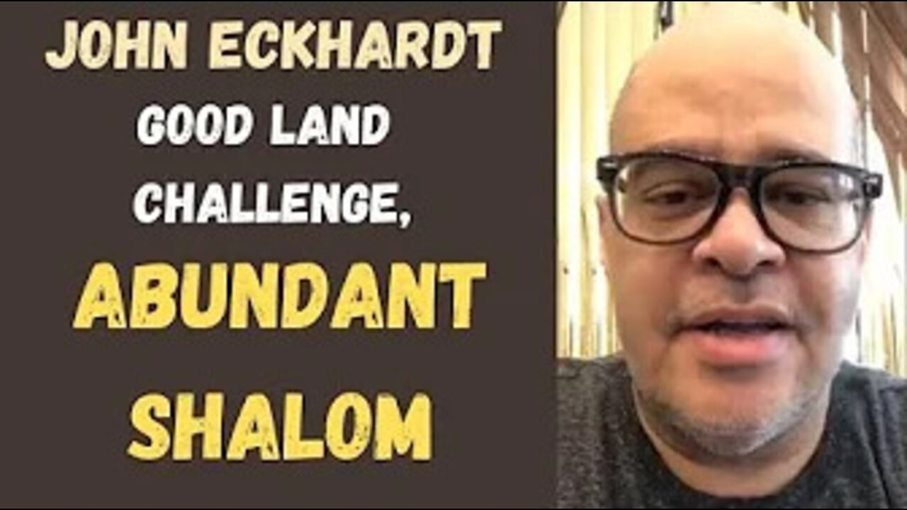 John Eckhardt-Good Land Challenge, Abundant Shalom(August 27,2018)