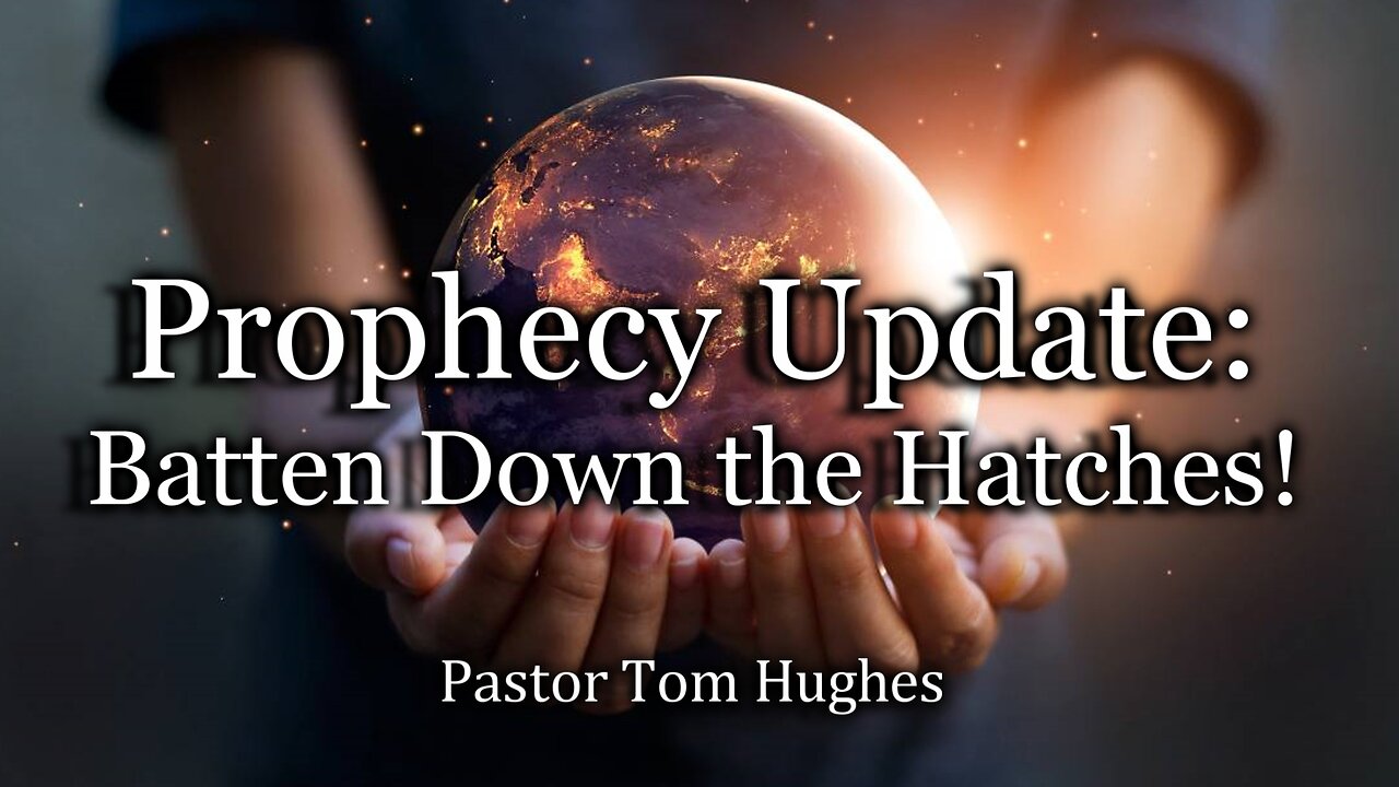 Prophecy Update: Batten Down the Hatches!