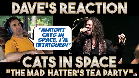 Dave's Reaction: Cats In Space — The Mad Hatter's Tea Party