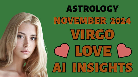 AI Reveals Virgo's Love Path November 2024: Heartfelt Discoveries!