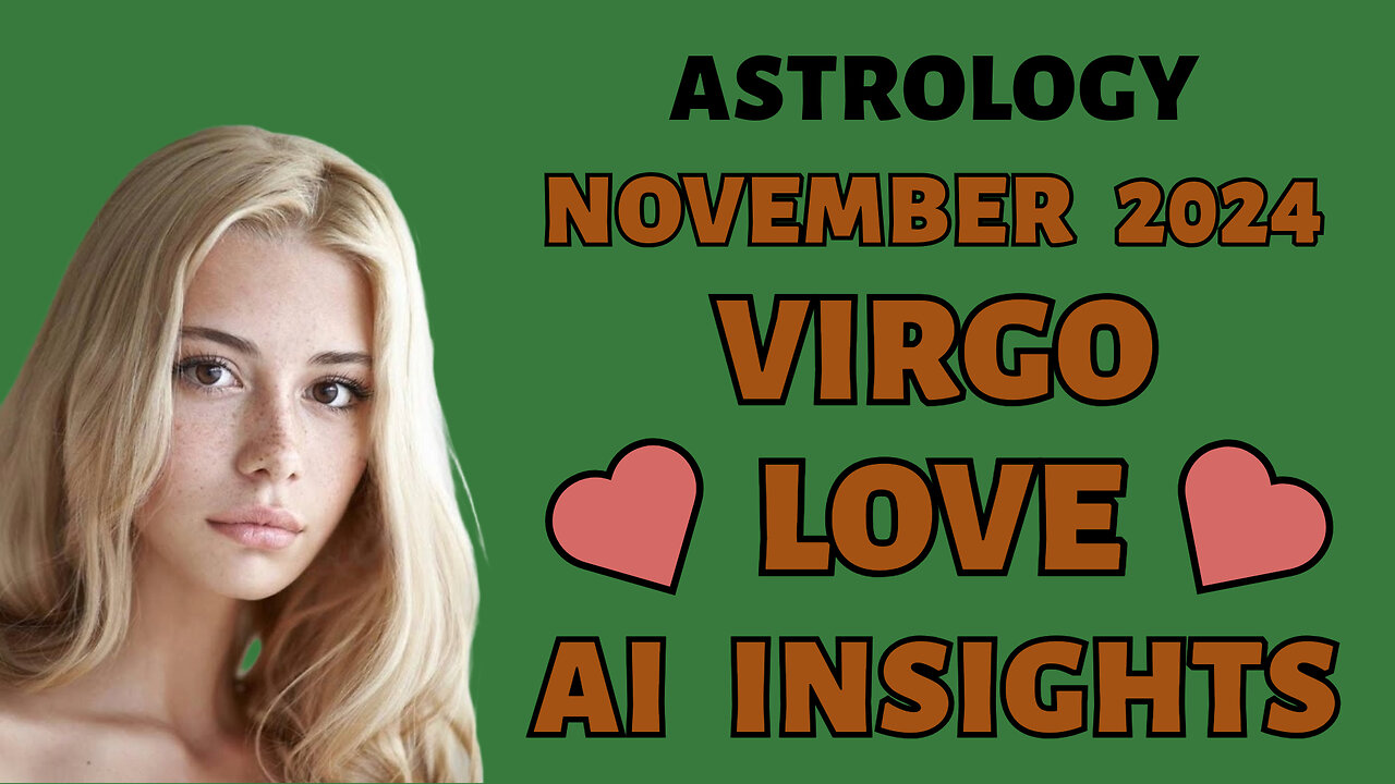 AI Reveals Virgo's Love Path November 2024: Heartfelt Discoveries!