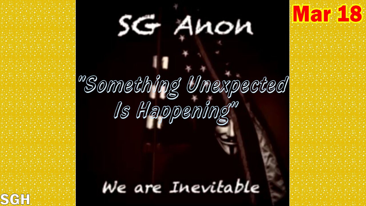 SG Anon Situation Update Mar 18: "Something Unexpected Is Happening"