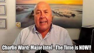 Charlie Ward: Major Intel - The Time is NOW!!