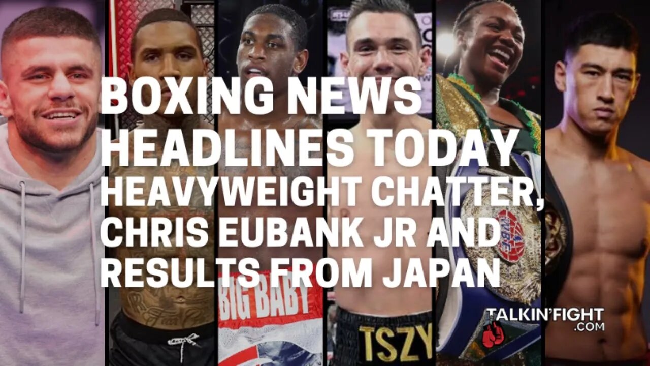 Heavyweight chatter, Chris Eubank Jr and results from Japan | Talkin' Fight