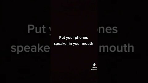 Put your phones speaker in your mouth