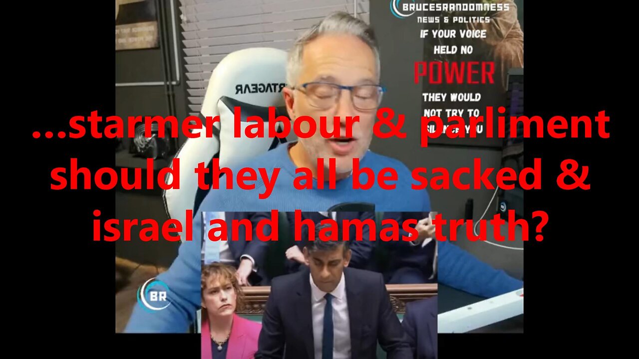 …starmer labour & parliament should they all be sacked & israel and hamas truth?