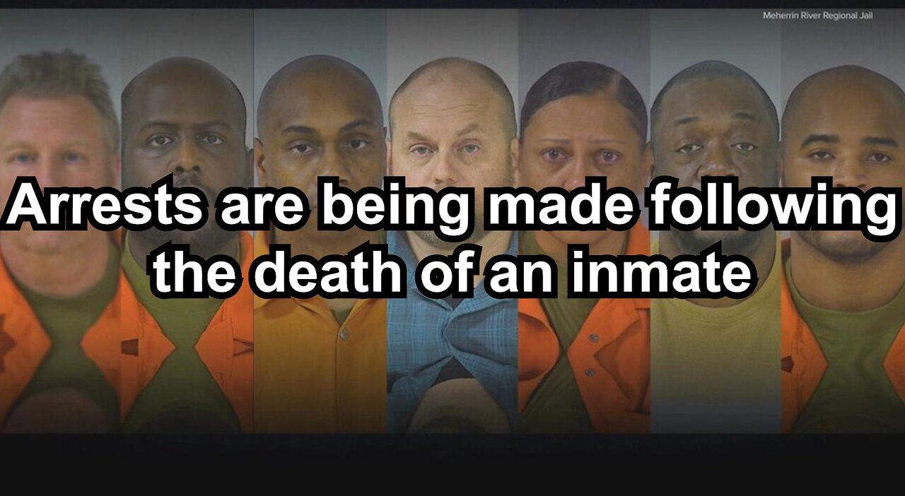 Arrests are being made following the death of an inmate