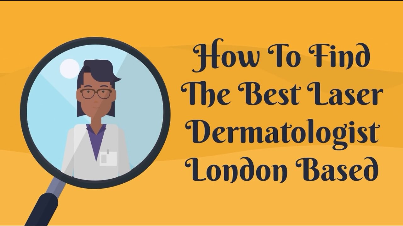 How To Find The Best Laser Dermatologist London Based