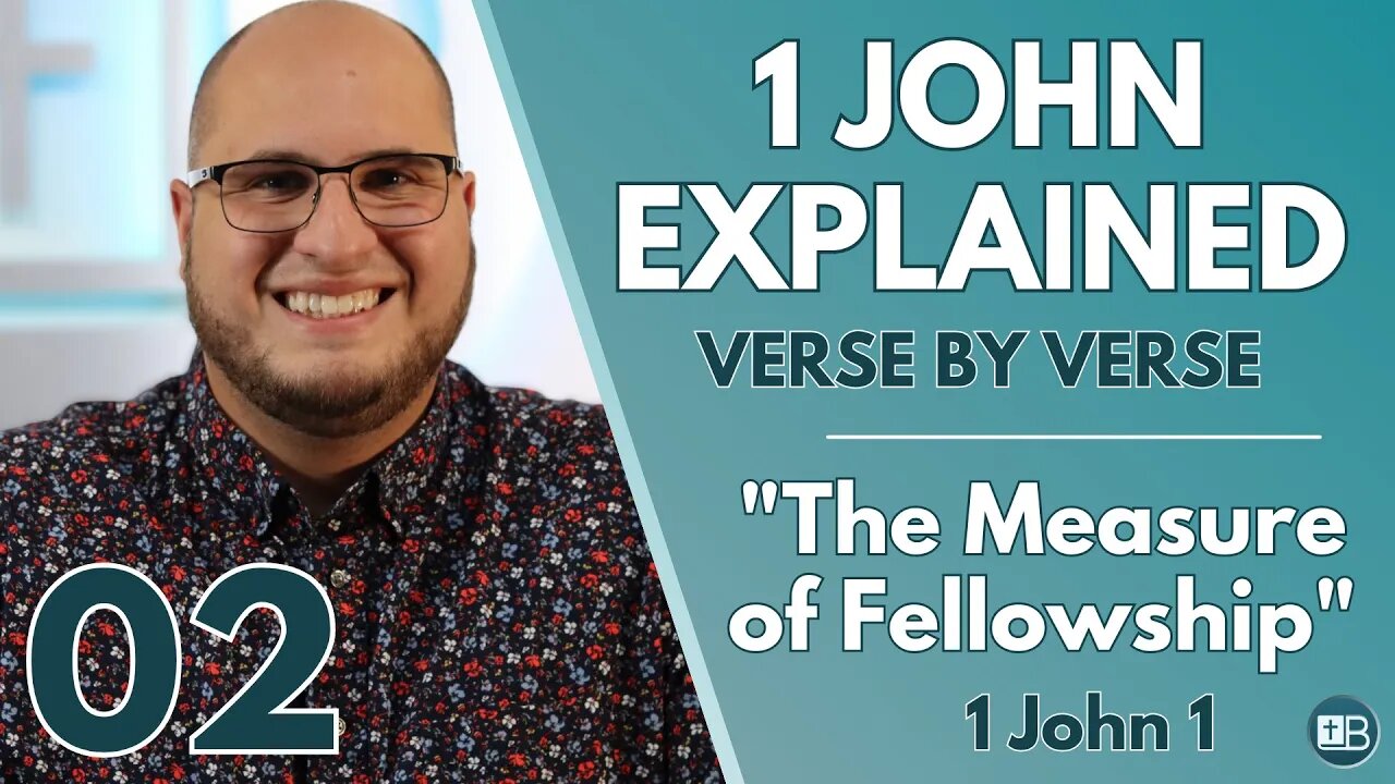 1 John Explained 02 | "The Measure of Fellowship" | Verse by Verse