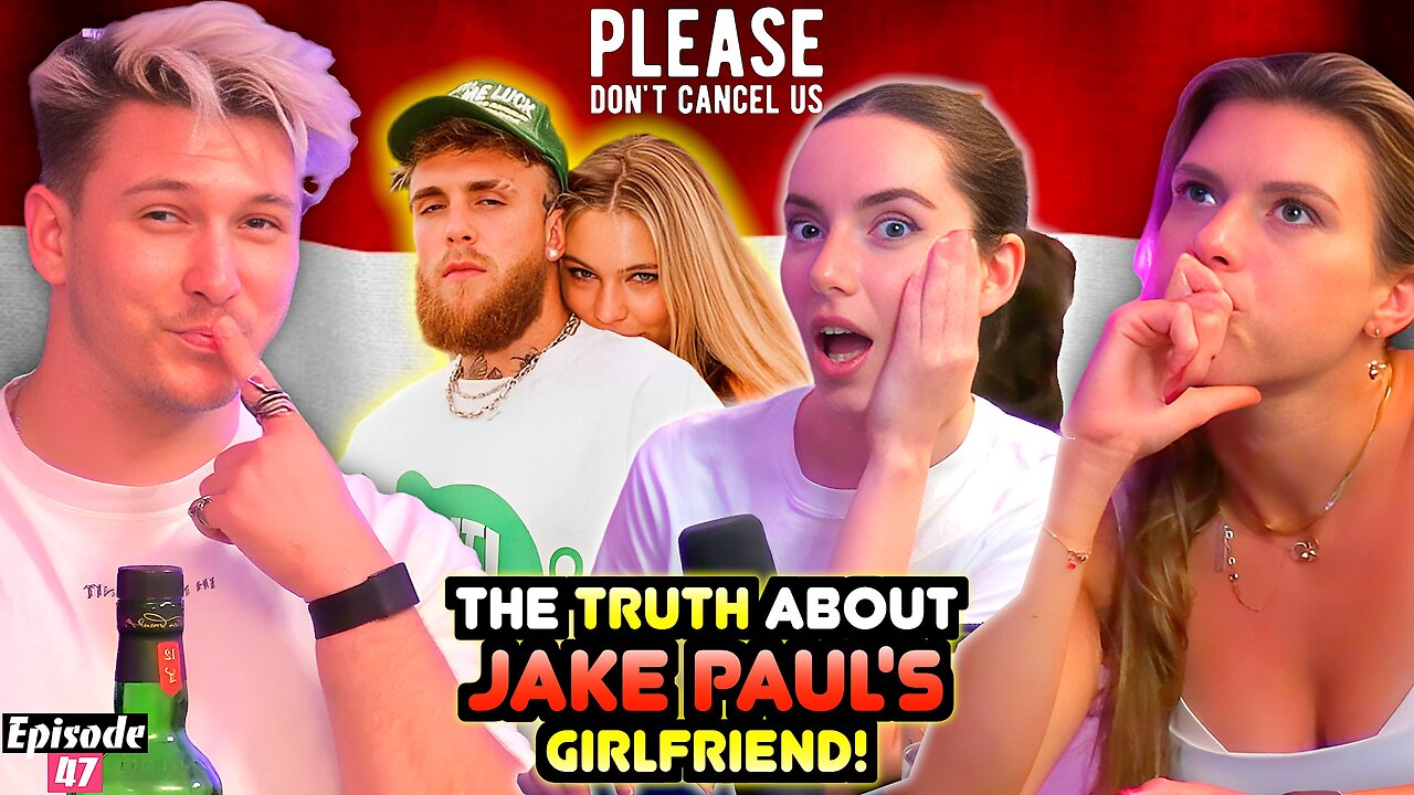 The Truth About Jake Paul’s Girlfriend? | Please Don't Cancel Us EP. 47