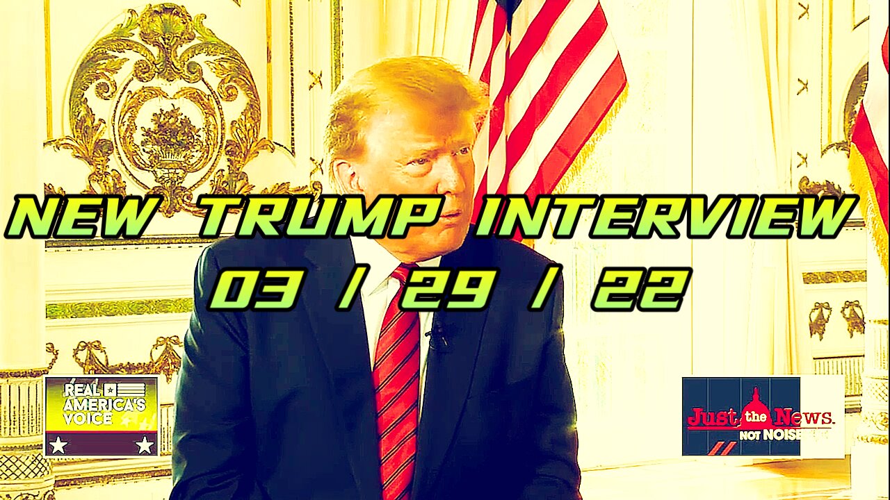 INTERVIEW WITH PRESIDENT TRUMP 03 29 22