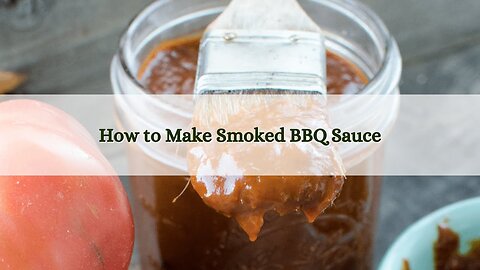 Homemade Smoked BBQ Sauce with Secret Ingredient