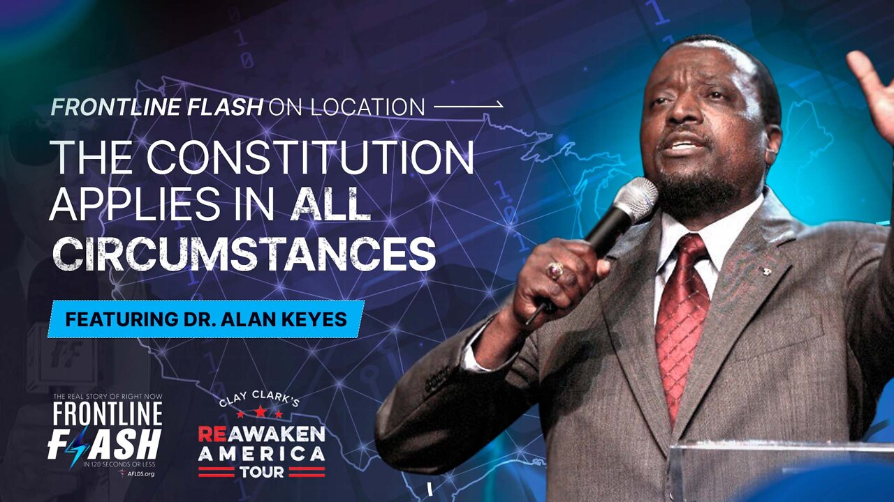 Flash™ OL: 'The Constitution Applies In ALL Circumstances' feat. Dr. Alan Keyes @ ReAwaken America