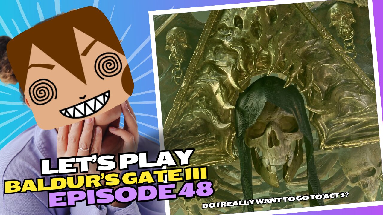 Let's Play BG3 Ep 48: Hello Myrkul Lord of Bones 💀💀💀