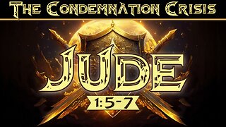 The Condemnation Crisis - Jude 1:5-7