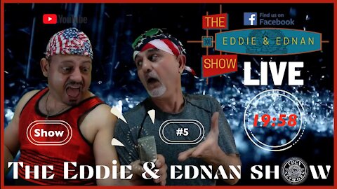 The Eddie & Ednan Show #5