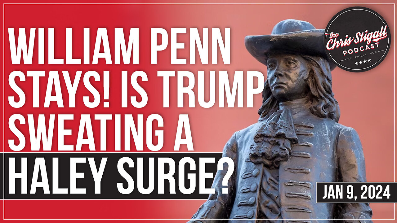 William Penn Stays! Is Trump Sweating A Haley Surge?