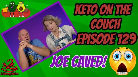 Keto on the Couch ep 129 | JOE CAVED!!