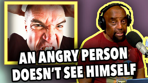 AN ANGRY PERSON DOESN"T SEE HIMSELF | JLP