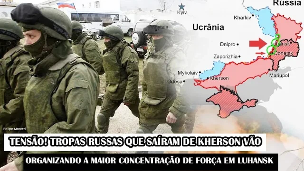 Tensão! Tropas Russas Que Saíram De Kherson Vão Organizando A Maior Concentração De Força Em Luhansk