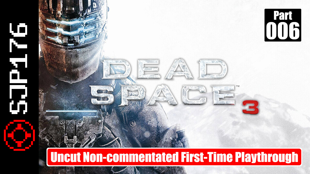 Dead Space 3—Part 006—Uncut Non-commentated First-Time Playthrough