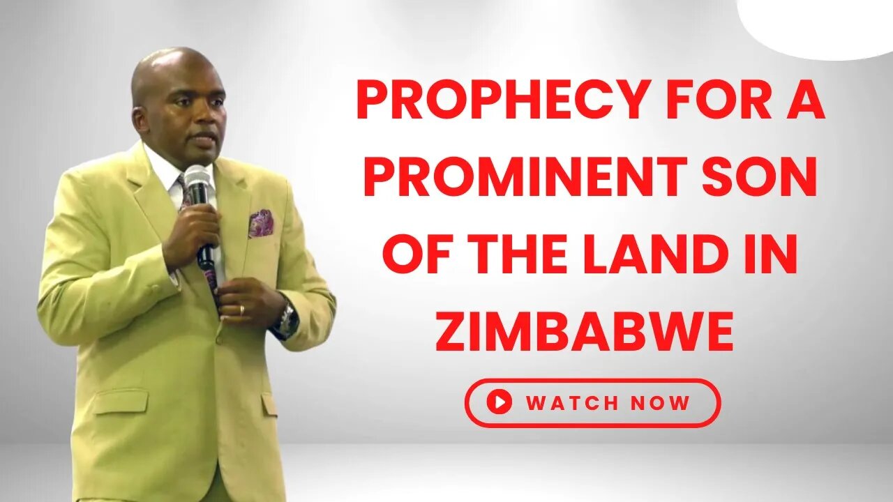 Prophecy for a prominent son of the land in Zimbabwe
