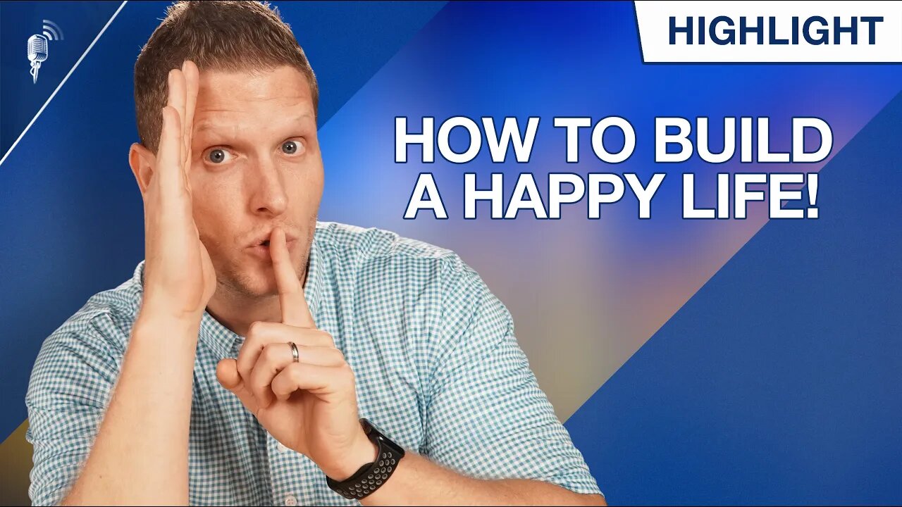 How to Build a Happy Life (That Actually Lasts)