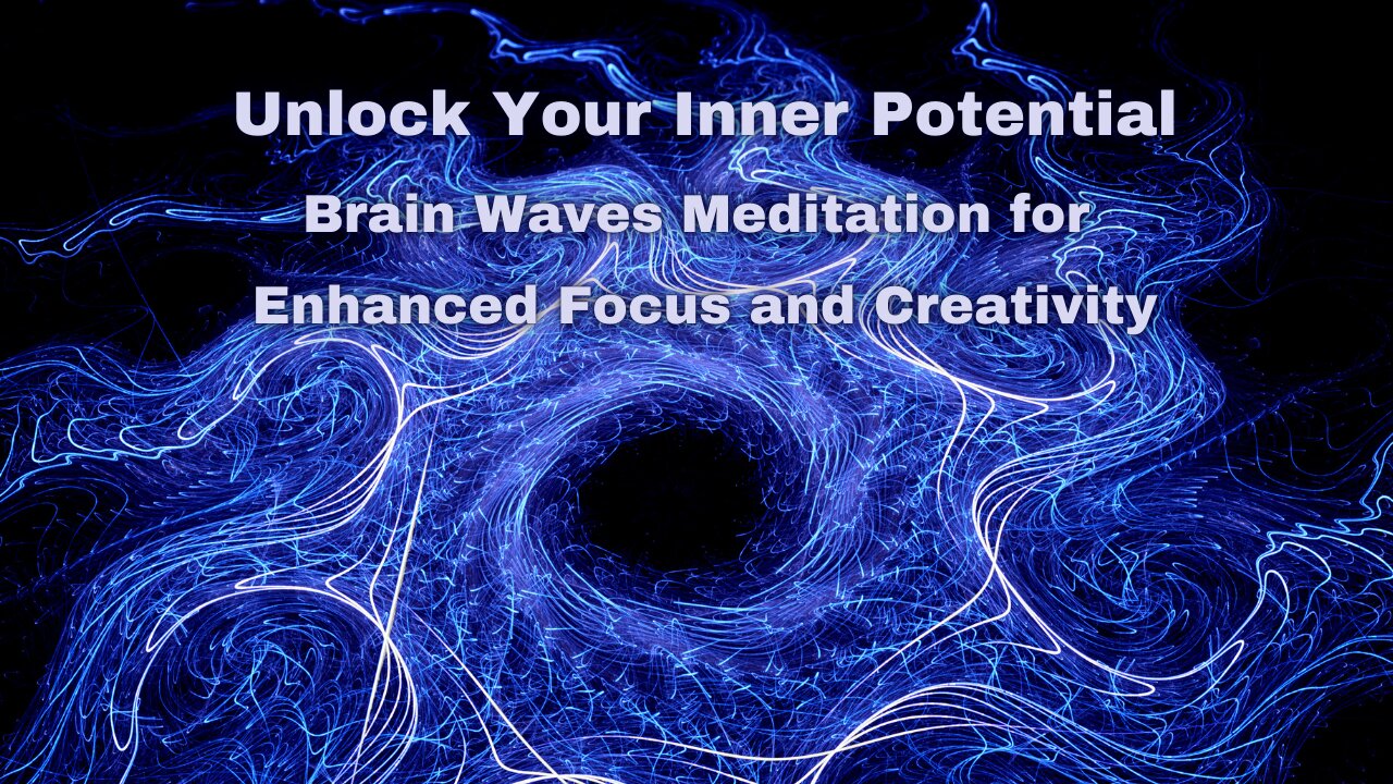 Unlock Your Inner Potential: Brain Meditation for Enhanced Focus and Creativity