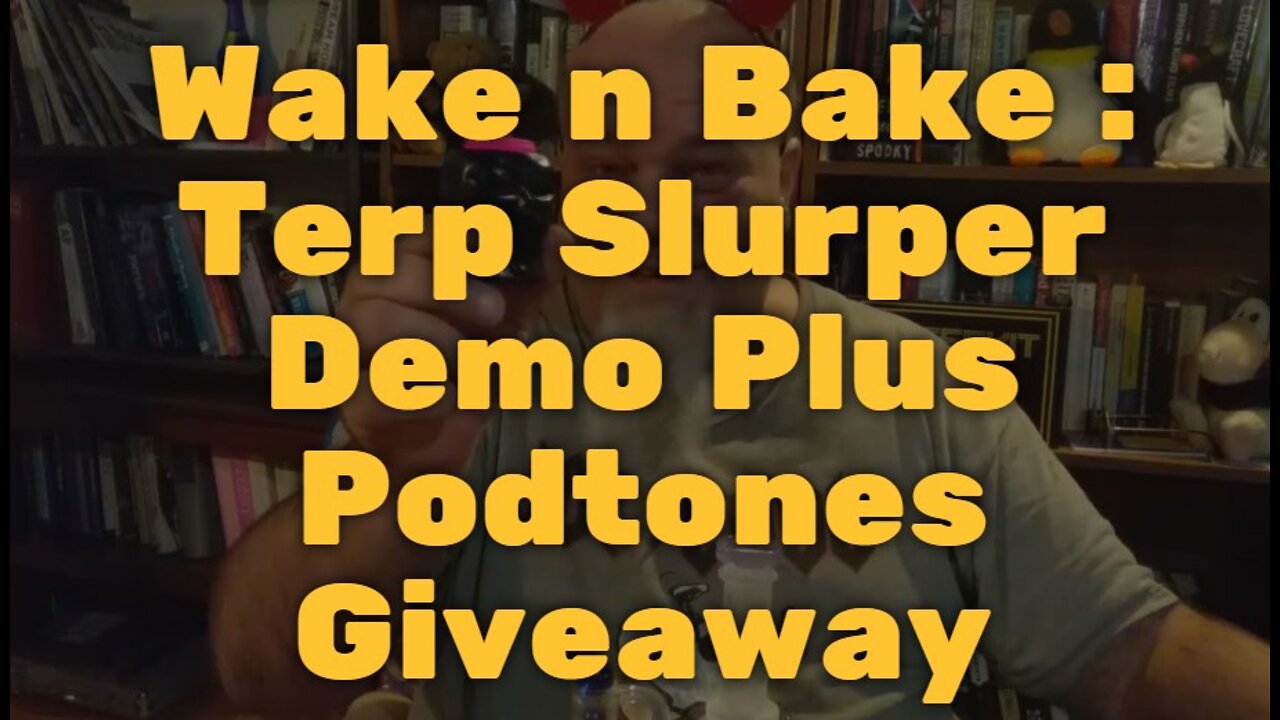 Wake n Bake : Terp Slurper Demo Plus Podtones Giveaway