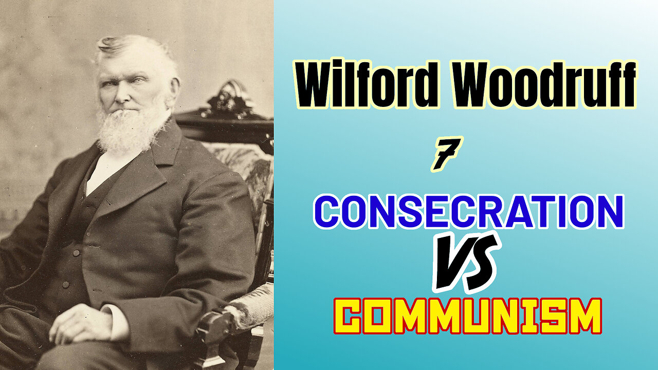 Consecration VS. Communism - 07 - Wilford Woodruff