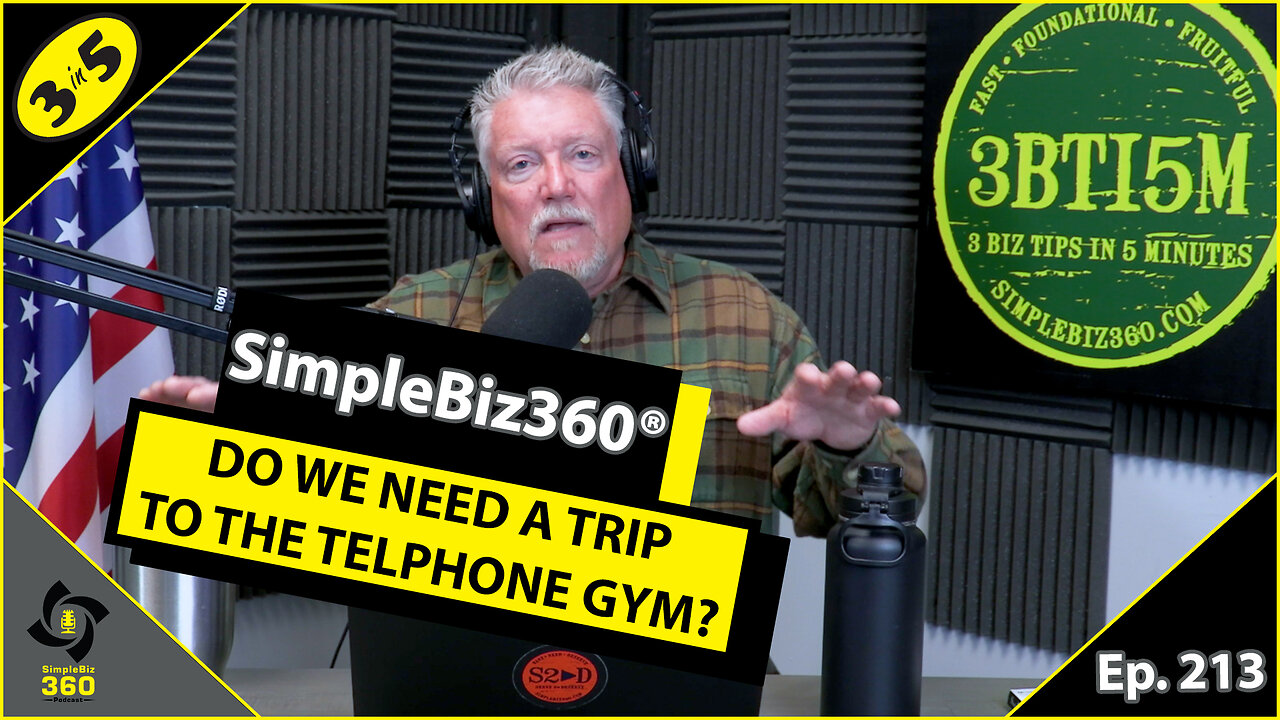 SimpleBiz360 Podcast - Episode #213: DO WE NEED A TRIP TO THE TELEPHONE GYM?