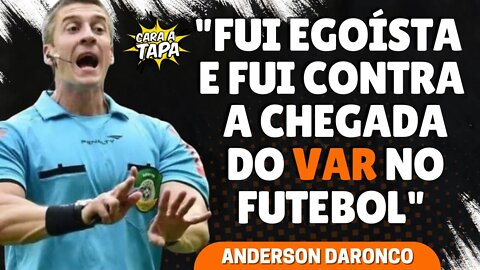 DARONCO ADMITE QUE TINHA UM MEDO DO VAR