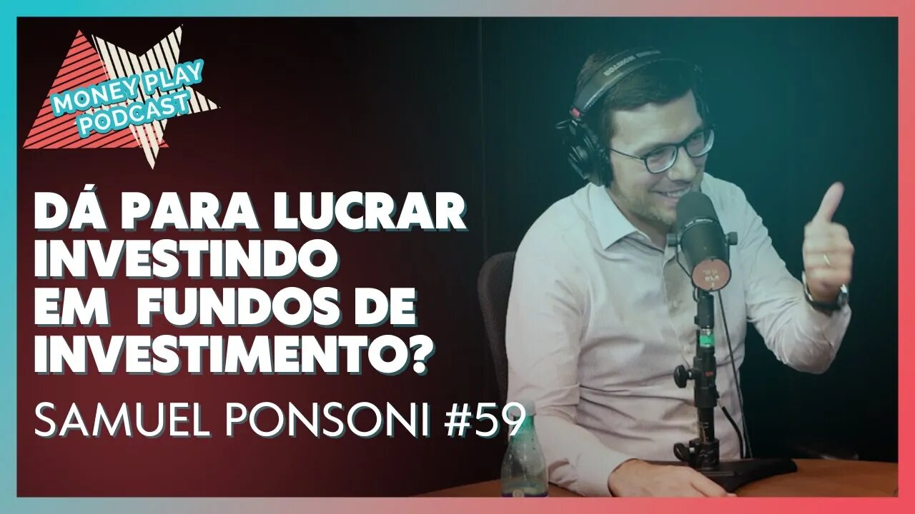 Como investir em fundos - Samuel Ponsoni - MoneyPlay Podcast #59