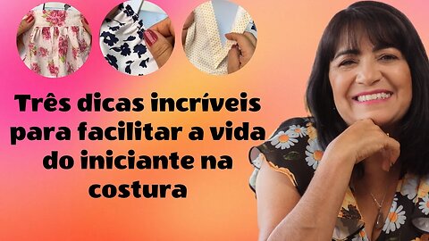 Aprenda Três Dicas Incríveis Para Facilitar a Vida do Iniciante na Costura