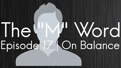 The "M" Word | Episode 17 - On Balance